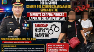 Direktur Reserse Kriminal Umum Polda Sumut Kombes Pol Cornelis Mangarahon Simanjuntak Diminta Segera Proses Laporan Dugaan Penipuan, Tangkap Dua Terlapor Orang Tua Maling Ponsel di Pancur Batu